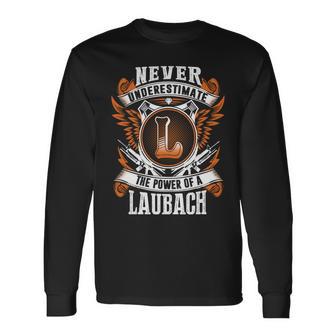 Never Underestimate The Power Of Laubach Laubach Name Long Sleeve T-Shirt - Thegiftio UK