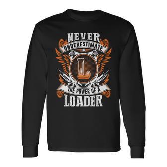 Never Underestimate The Power Of Loader Loader Name Long Sleeve T-Shirt - Thegiftio UK
