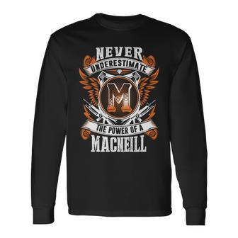 Never Underestimate The Power Of Macneill Macneill Name Long Sleeve T-Shirt - Thegiftio UK