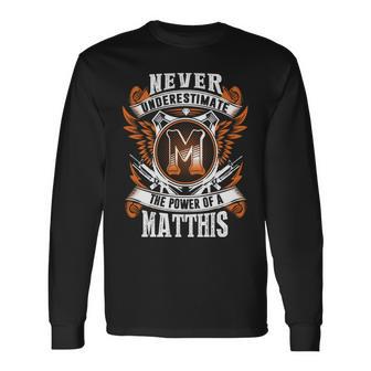 Never Underestimate The Power Of Matthis Matthis Name Long Sleeve T-Shirt - Thegiftio UK