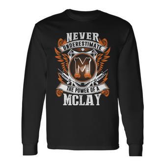 Never Underestimate The Power Of Mclay Mclay Name Long Sleeve T-Shirt - Thegiftio UK