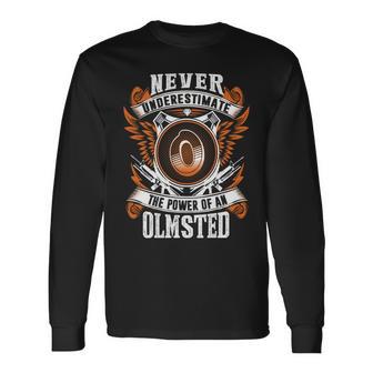 Never Underestimate The Power Of Olmsted Olmsted Name Long Sleeve T-Shirt - Thegiftio UK
