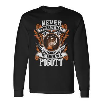 Never Underestimate The Power Of Pigott Pigott Name Long Sleeve T-Shirt - Thegiftio UK