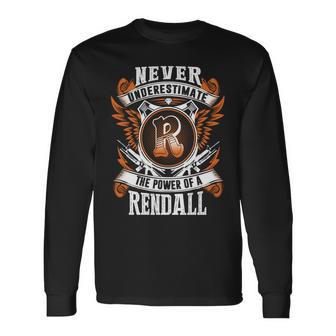 Never Underestimate The Power Of Rendall Rendall Name Long Sleeve T-Shirt - Thegiftio UK