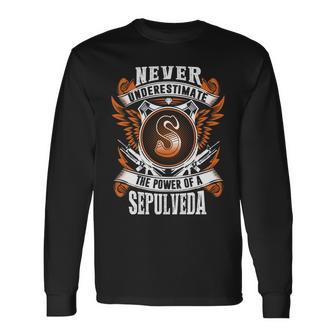 Never Underestimate The Power Of Sepulveda Sepulveda Name Long Sleeve T-Shirt - Thegiftio UK