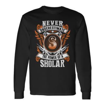 Never Underestimate The Power Of Sholar Sholar Name Long Sleeve T-Shirt - Thegiftio UK