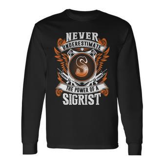Never Underestimate The Power Of Sigrist Sigrist Name Long Sleeve T-Shirt - Thegiftio UK