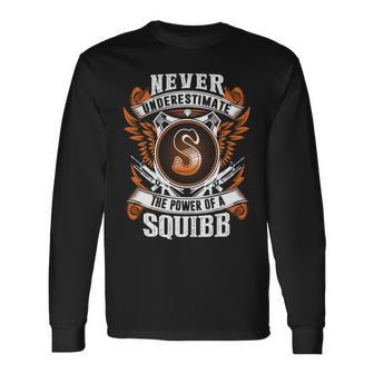 Never Underestimate The Power Of Squibb Squibb Name Long Sleeve T-Shirt - Thegiftio UK