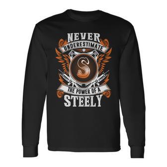 Never Underestimate The Power Of Steely Steely Name Long Sleeve T-Shirt - Thegiftio UK