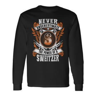 Never Underestimate The Power Of Sweitzer Sweitzer Name Long Sleeve T-Shirt - Thegiftio UK