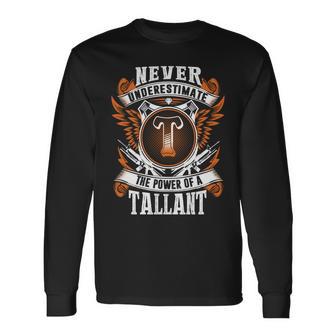 Never Underestimate The Power Of Tallant Tallant Name Long Sleeve T-Shirt - Thegiftio UK