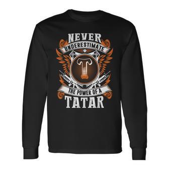 Never Underestimate The Power Of Tatar Tatar Name Long Sleeve T-Shirt - Thegiftio UK