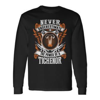 Never Underestimate The Power Of Tichenor Tichenor Name Long Sleeve T-Shirt - Thegiftio UK