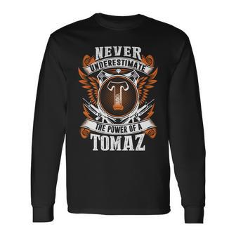 Never Underestimate The Power Of Tomaz Tomaz Name Long Sleeve T-Shirt - Thegiftio UK