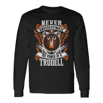 Never Underestimate The Power Of Trudell Trudell Name Long Sleeve T-Shirt - Thegiftio UK