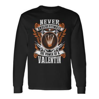Never Underestimate The Power Of Valentin Valentin Name Long Sleeve T-Shirt - Thegiftio