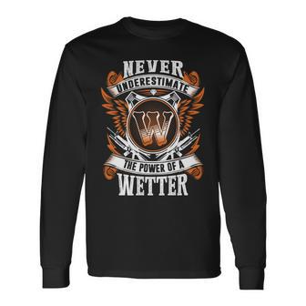 Never Underestimate The Power Of Wetter Wetter Name Long Sleeve T-Shirt - Thegiftio UK