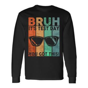 Vintage Bruh It’S Test Day You Got This Testing Day Boy Men Long Sleeve T-Shirt - Thegiftio UK