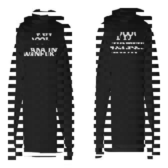 DO YOU WANNA FUNK T-SHIRT Long Sleeve T-Shirt - Monsterry