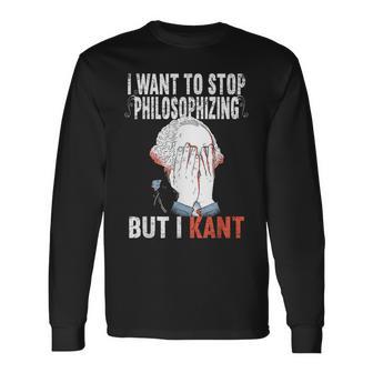 I Want To Stop Philosophizing But I Kant Immanuel Philosophy Langarmshirts - Geschenkecke