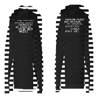 Warum Kann Menschen Nicht Einfach Leise Dumm Sein S Langarmshirts - Geschenkecke