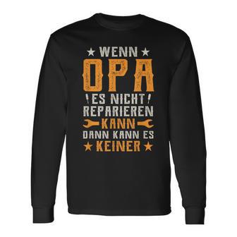 Wenn Opa Es Nicht Reparieren Kann Dann Kann Es Keiner Langarmshirts - Geschenkecke