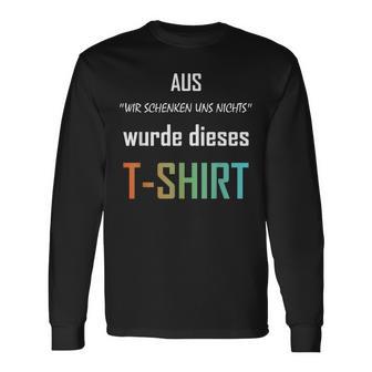 Wir Schenken Uns Nicht German Langarmshirts - Geschenkecke