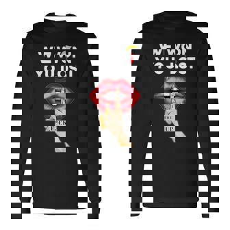 We Won You Lost Shut The FCk Up Long Sleeve T-Shirt - Thegiftio UK