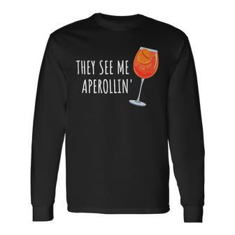 They See Me Aperollin' Cocktail Summer Drink Aperol Langarmshirts - Geschenkecke