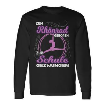 Zum Rhönrad Geboren Zur Schule Gezwungen Acrobatin Langarmshirts - Geschenkecke