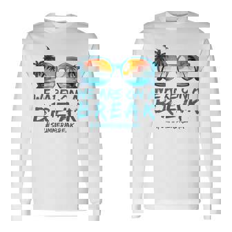 We Are On A Break Summer Vacation Off Duty Teacher Life Long Sleeve T-Shirt - Monsterry