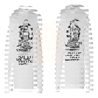 Buddha Don´T Hate Meditate Méditation Yoga Drôle T-shirt à manches longues - Cadeauxyz