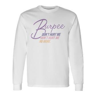 Burpee Don't Hurt Me Fitness Saying 90S Workout Langarmshirts - Geschenkecke