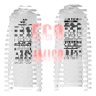 Your Ego Is Not Your Amigo Camiseta de manga larga - Regaloses