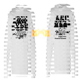 French Bulldog Mom French Kisses For Everyone Long Sleeve T-Shirt - Monsterry