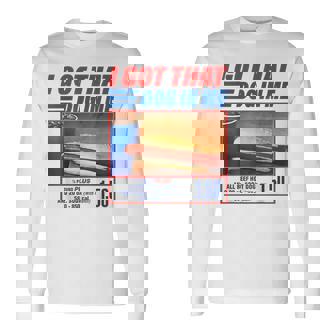 I Got That Dog In Me Hotdog Meme Viral Quote Long Sleeve T-Shirt - Thegiftio UK