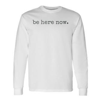 Be Here Now Gray Langarmshirts - Geschenkecke