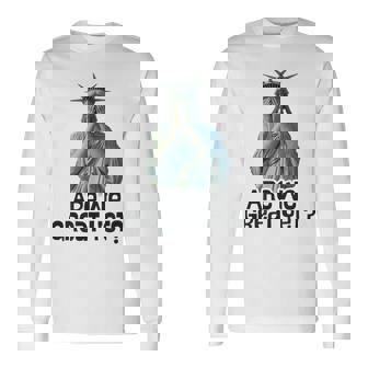Are We Great Yet Anti Trump Politics Humor Statue Of Liberty Long Sleeve T-Shirt | Mazezy