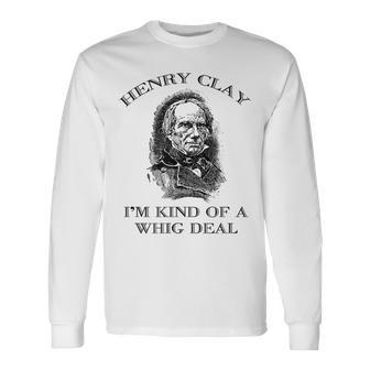 Henry Klay Kentucky And American History Whig Party Long Sleeve T-Shirt - Monsterry