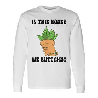 In This House We Buttchug Gardening Long Sleeve T-Shirt - Monsterry UK