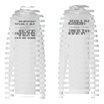 Because I Was Inverted Con Texto En Inglés Because I Was Inverted Camiseta de manga larga - Regaloses