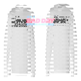 It's A Bad Day To Be A Hotdog Long Sleeve T-Shirt | Mazezy