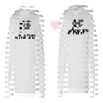 I Love My New Life Celebrate A New Beginning Positive Change Long Sleeve T-Shirt - Monsterry