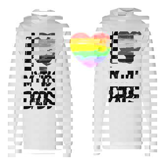 I Love My Two Dads I Love My Hot Dads Long Sleeve T-Shirt - Monsterry