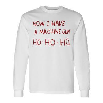 Now I Have A Machine Gun Ho Ho Ho Ho Langarmshirts - Geschenkecke