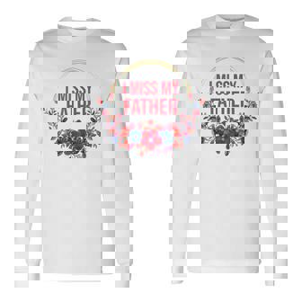 I Miss My Father Flower Red Blue Floral Family Memorial Long Sleeve T-Shirt - Monsterry