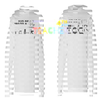 Proud To Be A 4th Grade Teacher Cute Colorful Education Long Sleeve T-Shirt - Monsterry