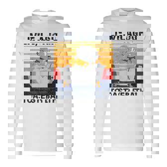 Saying Live Laugh Toaster Bath Inspirational Sarcastic Long Sleeve T-Shirt - Monsterry