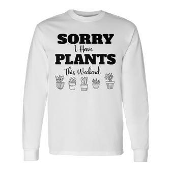 Sorry I Have Plants For The Weekend Gardening Premium Long Sleeve T-Shirt - Monsterry UK