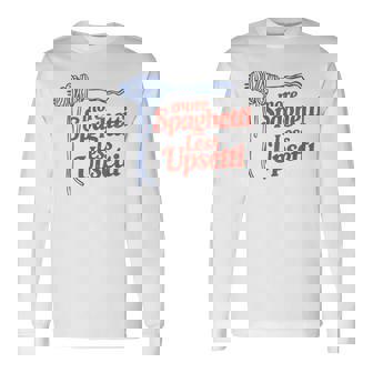 More Spaghetti Less Upsetti Italian Pasta More Spaghetti Long Sleeve T-Shirt - Thegiftio UK